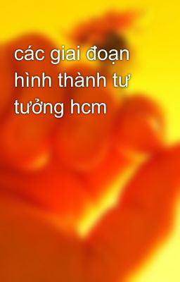 các giai đoạn hình thành tư tưởng hcm