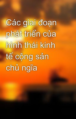 Các giai đoạn phát triển của hình thái kinh tế cộng sản chủ ngĩa