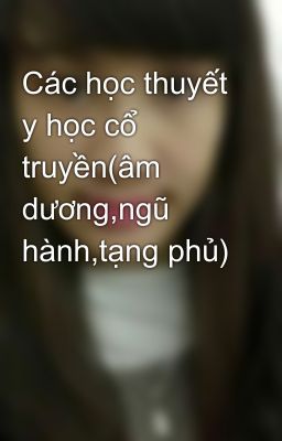 Các học thuyết y học cổ truyền(âm dương,ngũ hành,tạng phủ)