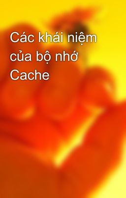 Các khái niệm của bộ nhớ Cache