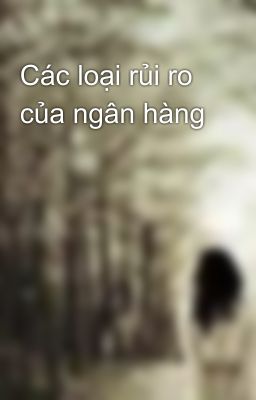 Các loại rủi ro của ngân hàng