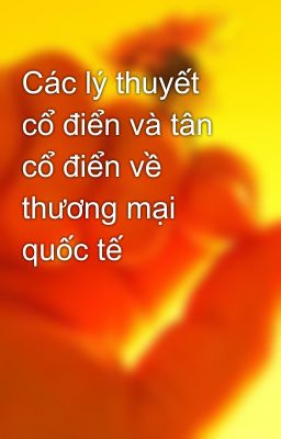 Các lý thuyết cổ điển và tân cổ điển về thương mại quốc tế