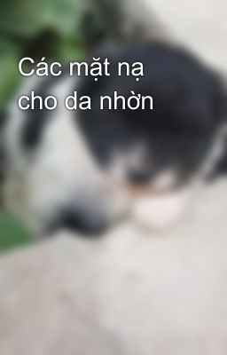 Các mặt nạ cho da nhờn