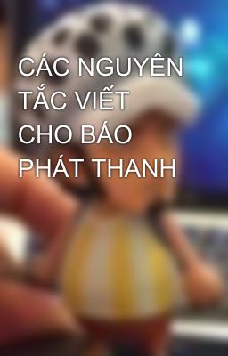 CÁC NGUYÊN TẮC VIẾT CHO BÁO PHÁT THANH