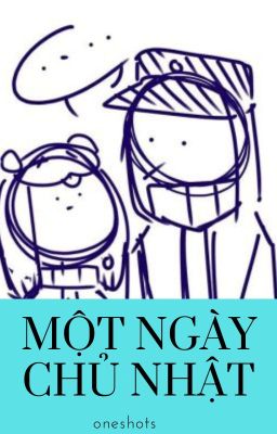 {Các Oneshot} Một ngày Chủ Nhật