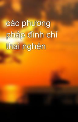 các phương pháp đình chỉ thai nghén