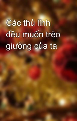 Các thủ lĩnh đều muốn trèo giường của ta