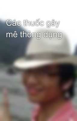 Các thuốc gây mê thông dụng