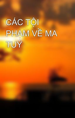 CÁC TỘI PHẠM VỀ MA TUÝ