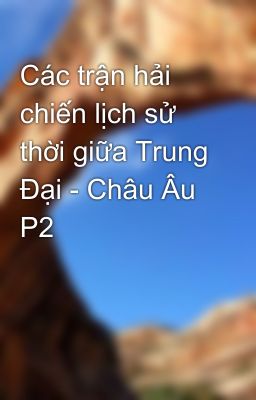 Các trận hải chiến lịch sử thời giữa Trung Đại - Châu Âu P2