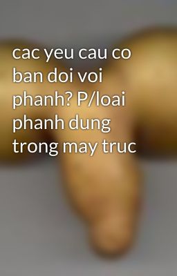 cac yeu cau co ban doi voi phanh? P/loai phanh dung trong may truc