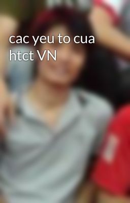 cac yeu to cua htct VN