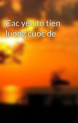 Cac yeu to tien luong cuoc de