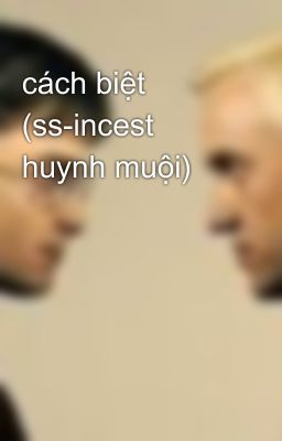 cách biệt (ss-incest huynh muội)