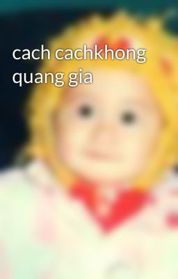 cach cachkhong quang gia