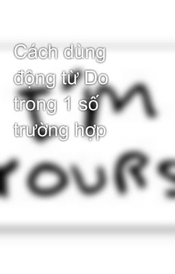 Cách dùng động từ Do trong 1 số trường hợp