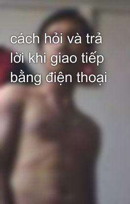 cách hỏi và trả lời khi giao tiếp bằng điện thoại