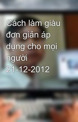 Cách làm giàu đơn giản áp dụng cho mọi người 21-12-2012