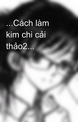 ...Cách làm kim chi cải thảo2...