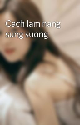 Cach lam nang sung suong