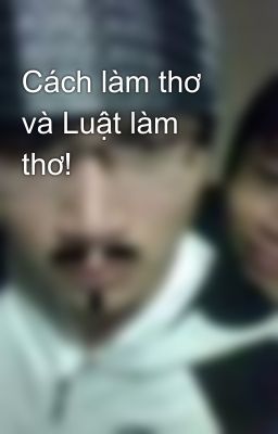 Cách làm thơ và Luật làm thơ!