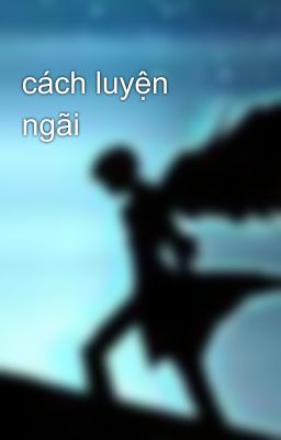 cách luyện ngãi