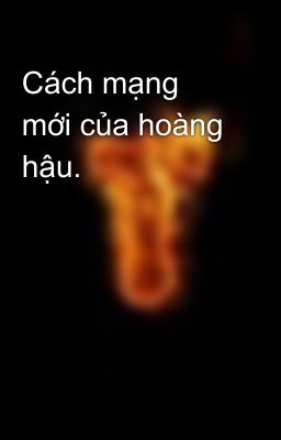 Cách mạng mới của hoàng hậu.