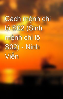 Cách mệnh chi lộ S02 (Sinh mệnh chi lộ S02) - Ninh Viễn