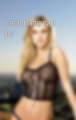 cach nang cap pc