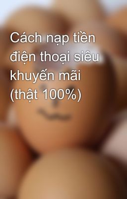 Cách nạp tiền điện thoại siêu khuyến mãi (thật 100%)