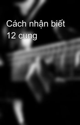 Cách nhận biết 12 cung