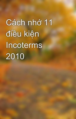 Cách nhớ 11 điều kiện Incoterms 2010