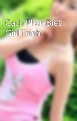 Cach Phan Biet Girl Trinh