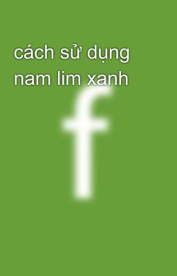 cách sử dụng nam lim xanh