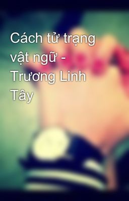 Cách tử trạng vật ngữ - Trương Linh Tây