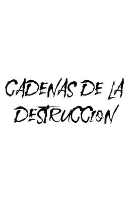 CADENAS DE LA DESTRUCCION  [ PAUSADO Y CORREGIMIENTO]