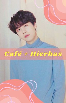 Café + Hierbas «Jimsu» - Omegaverse FINALIZADA