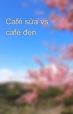 Café sữa vs café đen