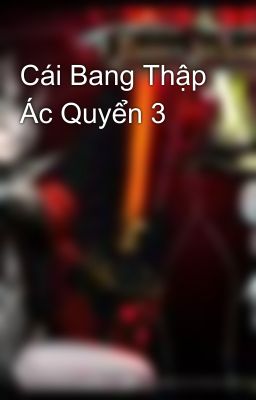 Cái Bang Thập Ác Quyển 3