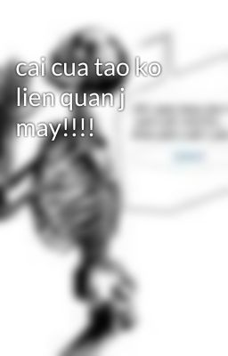 cai cua tao ko lien quan j may!!!!