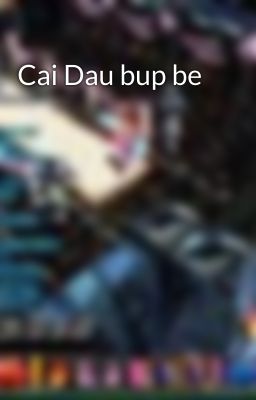 Cai Dau bup be