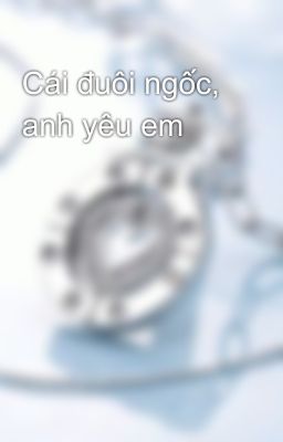 Cái đuôi ngốc, anh yêu em