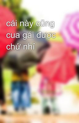 cái này cũng cua gái được chứ nhỉ