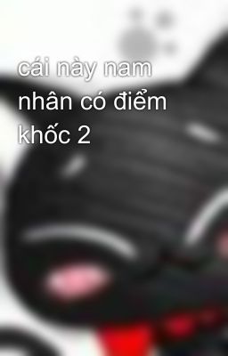 cái này nam nhân có điểm khốc 2