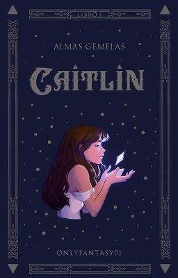 CAITLIN | LIBRO I ~ Almas Gemelas