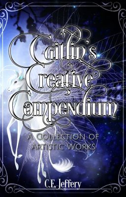 Caitlin's Creative Compendium:  A Collection of Artistic Works