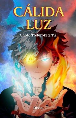 CÁLIDA LUZ || Todoroki Shoto x Tú ||