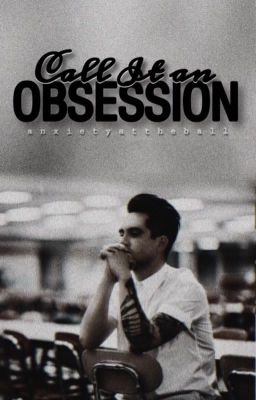 Call It An Obsession ⊷ Brendon Urie || Book 1