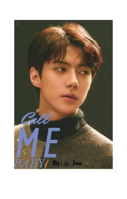 Call Me Baby // Sehun X Reader 