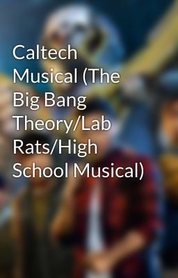 Caltech Musical (The Big Bang Theory/Lab Rats/High School Musical)